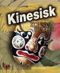Kinesisk konst & kultur; Clare Hibbert; 2007