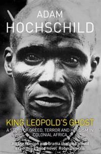 King Leopold's ghost : a story of greed, terror and heroism in colonial Africa; Adam. Hochschild; 2012