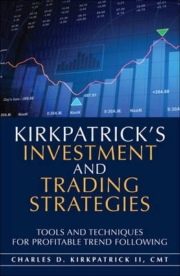 Kirkpatrick's Investment and Trading Strategies; Charles D. Kirkpatrick; 2013