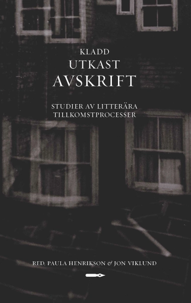 Kladd, utkast, avskrift. Studier av litterära tillkomstprocesser.