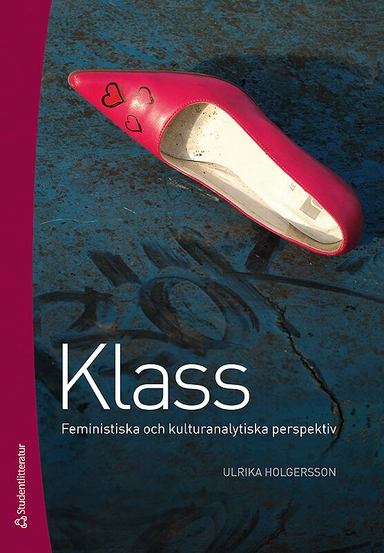 Klass : feministiska och kulturanalytiska perspektiv; Ulrika Holgersson; 2011