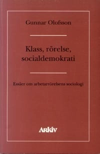 Klass, rörelse, socialdemokrati : essäer om asbetarrörelsens sociologi