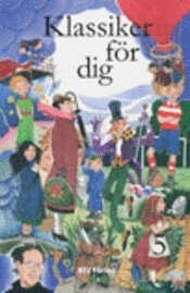 Klassiker för dig : porträtt, skrivna för barn, av klassiska barn- och ungdomsförfattare. 5, Från Elsa Beskow till Pamela Travers; Bibliotekstjänst; 2009