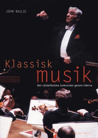 Klassisk musik: den västerländska tonkonstens historia; John Bailie; 2001