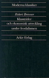 Klasstrider och ekonomisk utveckling under feodalismen; Robert Brenner; 1991