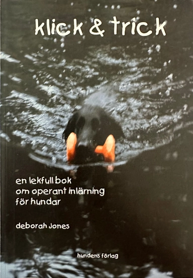 Klick & trick : en lekfull bok om operant inlärning för hundar; Deborah Jones; 2002
