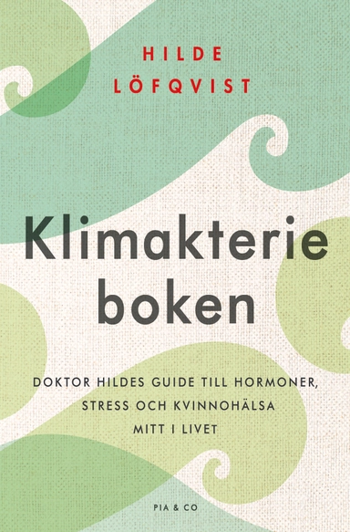 Klimakterieboken : doktor Hildes guide till hormoner, stress och kvinnohälsa mitt i livet; Hilde Löfqvist; 2025