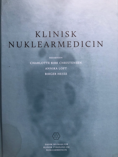 Klinisk nuklearmedicin; Charlotte. Birk Christensen, Annika. Loft, Birger. Hesse, Dansk Selskab for Klinisk Fysiologi og Nuklearmedicin.; 2011