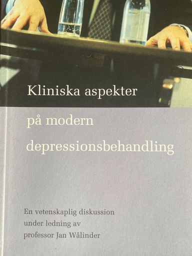 Kliniska aspekter på modern depressionsbehandling : en vetenskaplig diskussion; Jan Wålinder; 1999