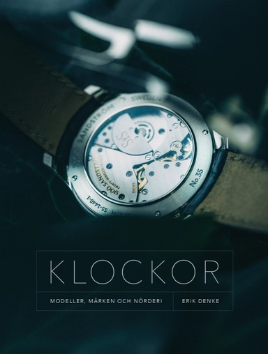 Klockor : modeller, märken och nörderi; Thomas Denke; 2018