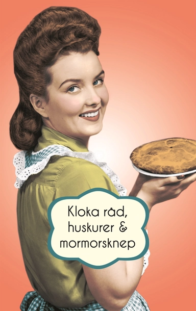 Kloka råd, huskurer och mormorsknep; Anja Gullberg; 2013