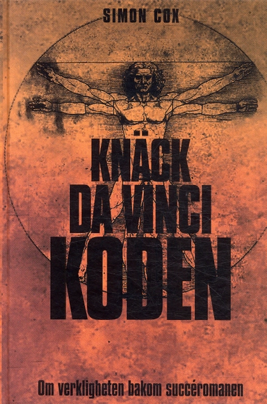 Knäck Da Vinci-koden : om verkligheten bakom succéromanen; Simon Cox; 2004