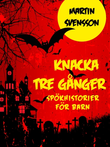 Knacka tre gånger : spökhistorier för barn; Martin Svensson; 2023