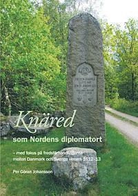 Knäred som Nordens diplomatort – med fokus på fredsförhandlingarna mellan Danmark och Sverige vintern 1612–13; Per Göran Johansson; 2013