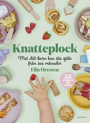 Knatteplock : mat ditt barn kan äta själv från sex månader; Elin Oresten; 2023