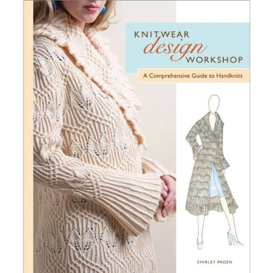 Knitwear Design Workshop: A Comprehensive Guide to Handknits; Shirley Paden