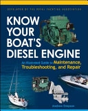 Know Your Boat's Diesel Engine: An Illustrated Guide to Maintenance, Troubleshooting, and Repair; Andrew Simpson; 2007