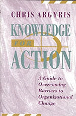 Knowledge for Action: A Guide to Overcoming Barriers to Organizational Chan