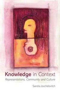 Knowledge in context : representations, community and culture; Sandra Jovchelovitch; 2007