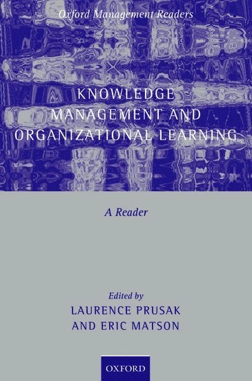 Knowledge management and organizational learning : a reader; Laurence Prusak, Eric Matson; 2006