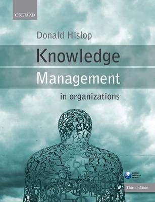 Knowledge management in organizations : a critical introduction; Donald Hislop; 2013