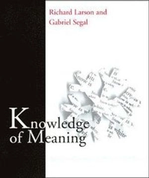 Knowledge of meaning : an introduction to semantic theory; Richard K. Larson; 1995