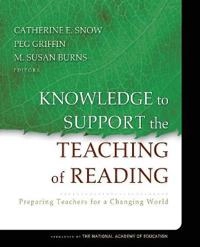 Knowledge to Support the Teaching of Reading: Preparing Teachers for a Chan; Editor:Catherine Snow; 2007