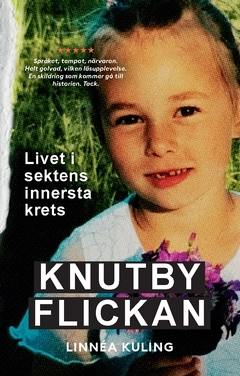 Knutbyflickan : livet i sektens innersta krets; Linnéa Kuling; 2020