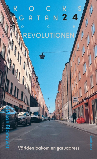 Kocksgatan 24 och revolutionen : Världen bakom en gatuadress