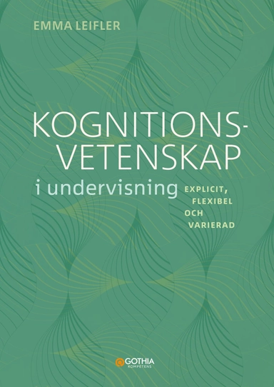 Kognitionsvetenskap i undervisning : Explicit, flexibel och varierad