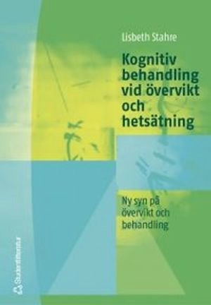 Kognitiv behandling vid övervikt och hetsätning; Lisbeth Stahre; 2002