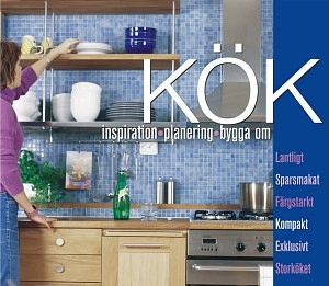 Kök : inspiration, planering, bygga om; Charlotta Bergqvist; 2002