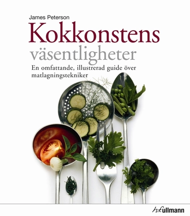Kokkonstens väsentligheter : en omfattande, illustrerd guide över matlagningstekniker; James Peterson; 2013