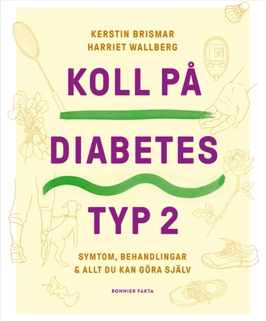 Koll på diabetes typ 2 : symtom, behandlingar & allt du kan göra själv; Kerstin Brismar, Harriet Wallberg; 2025