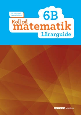 Koll på matematik 6B Lärarguide; Eva Björklund, Heléne Dalsmyr; 2017