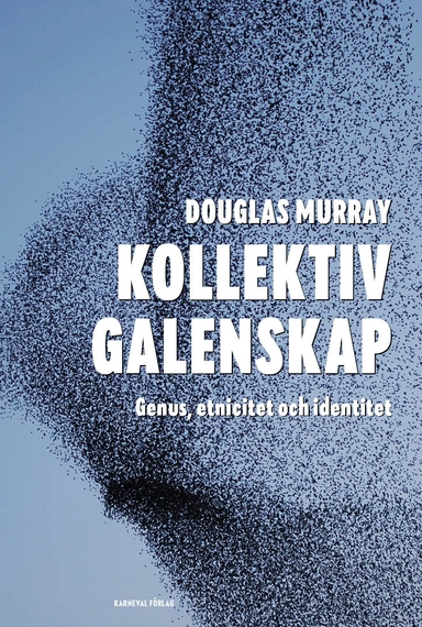 Kollektiv galenskap : genus, etnicitet och identitet; Douglas Murray; 2020