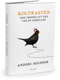 Koltrasten som trodde att den var en ambulans; Anders Mildner; 2012