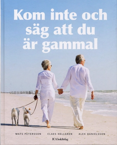 Kom inte och säg att du är gammal; Mats Petersson, Claes Hellgren, Alexander Danielsson; 2006