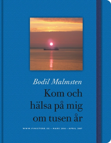 Kom och hälsa på mig om tusen år; Bodil Malmsten; 2007