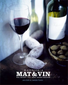 Kombinera mat & vin : nya recept till våra favoritdruvor; Jens Dolk, Liselotte Forslin; 2009
