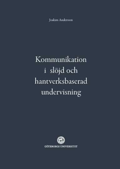 Kommunikation i slöjd och hantverksbaserad undervisning; Joakim Andersson; 2021