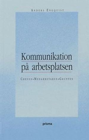Kommunikation på arbetsplatsen : Chefen, medarbetaren, gruppen