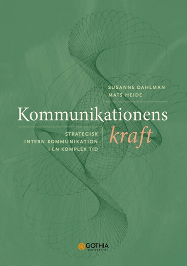 Kommunikationens kraft : strategisk intern kommunikation i en komplex tid
