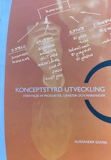 Konceptstyrd utveckling : förnyelse av produkter, tjänster och marknader; Aleksander Szatek; 2008