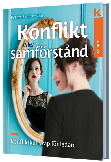 Konflikt eller samförstånd - Konfliktkunskap för ledare; Birgitta Bernhardsson; 2017