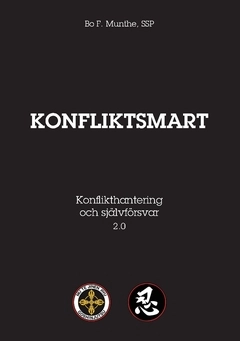 Konfliktsmart : Konflikthantering och självförsvar; Bo F Munthe; 2017