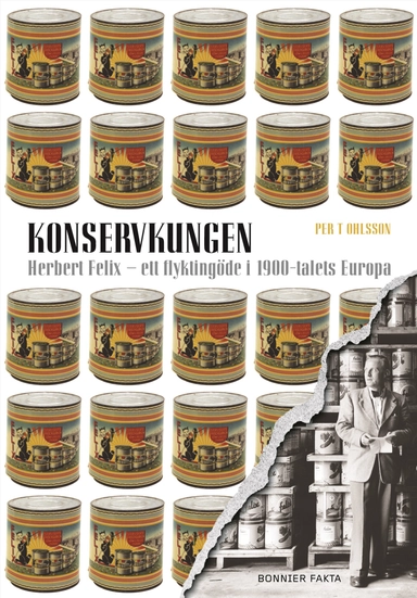 Konservkungen : Herbert Felix - ett flyktingöde i 1900-talets Europa; Per T Ohlsson; 2006