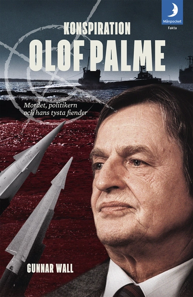 Konspiration Olof Palme : mordet, politikern och hans tysta fiender; Gunnar Wall; 2016