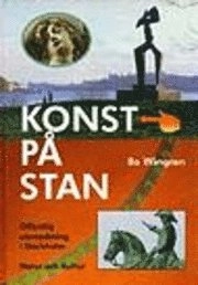 Konst på stan : Offentlig utsmyckning i Stockholm (ny utgåva); Bo Wingren; 1997