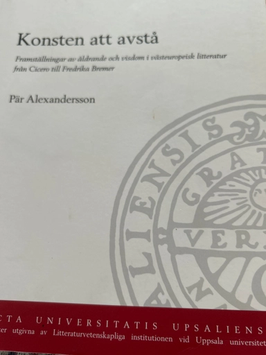 Konsten att avstå : framställningar av åldrande och visdom i västeuropeisk litteratur från Cicero till Fredrika Bremer